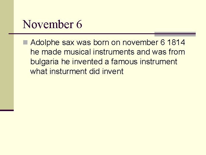 November 6 n Adolphe sax was born on november 6 1814 he made musical