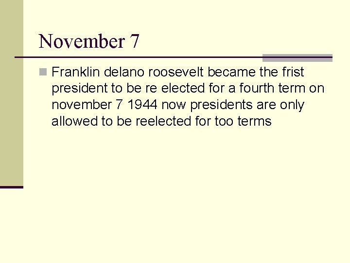 November 7 n Franklin delano roosevelt became the frist president to be re elected
