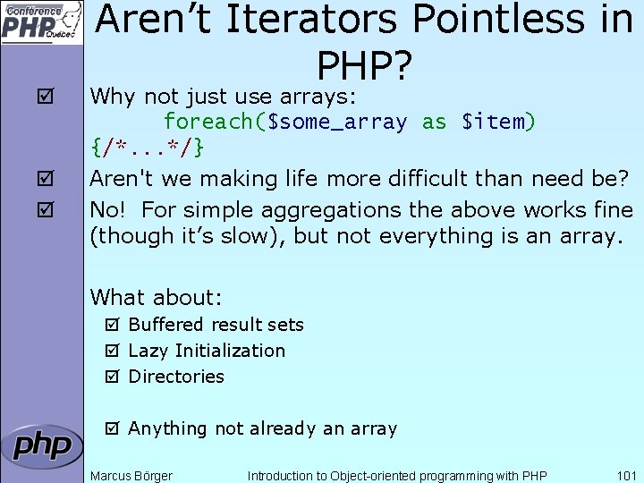þ þ þ Aren’t Iterators Pointless in PHP? Why not just use arrays: foreach($some_array
