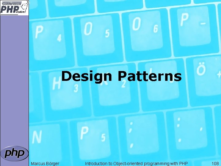 Design Patterns Marcus Börger Introduction to Object-oriented programming with PHP 108 