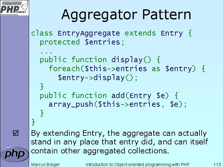 Aggregator Pattern þ class Entry. Aggregate extends Entry { protected $entries; . . .
