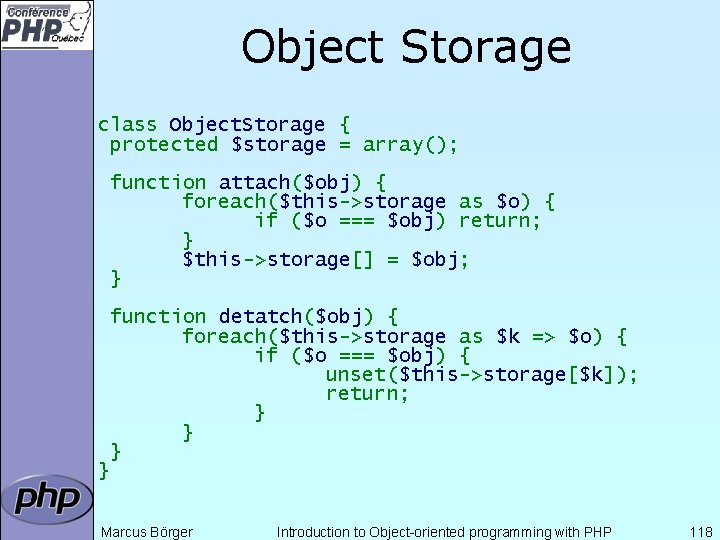 Object Storage class Object. Storage { protected $storage = array(); function attach($obj) { foreach($this->storage