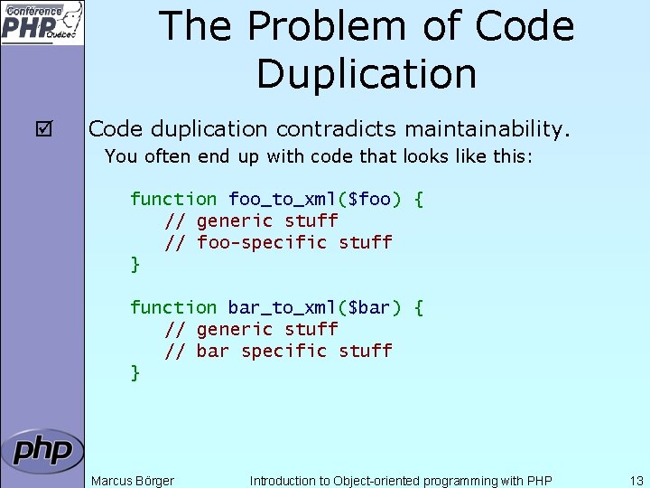 The Problem of Code Duplication þ Code duplication contradicts maintainability. You often end up