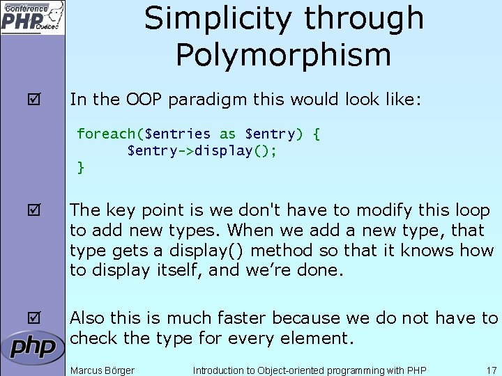 Simplicity through Polymorphism þ In the OOP paradigm this would look like: foreach($entries as