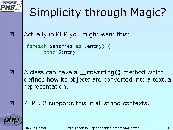 Simplicity through Magic? þ Actually in PHP you might want this: foreach($entries as $entry)