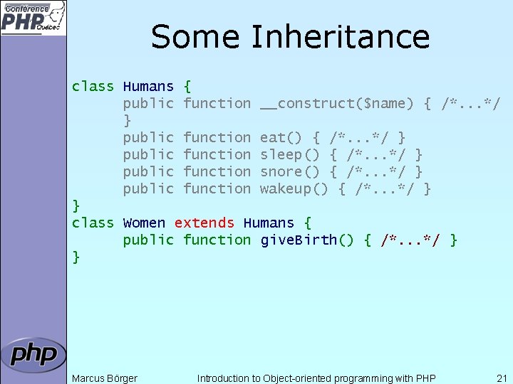 Some Inheritance class Humans { public function __construct($name) { /*. . . */ }