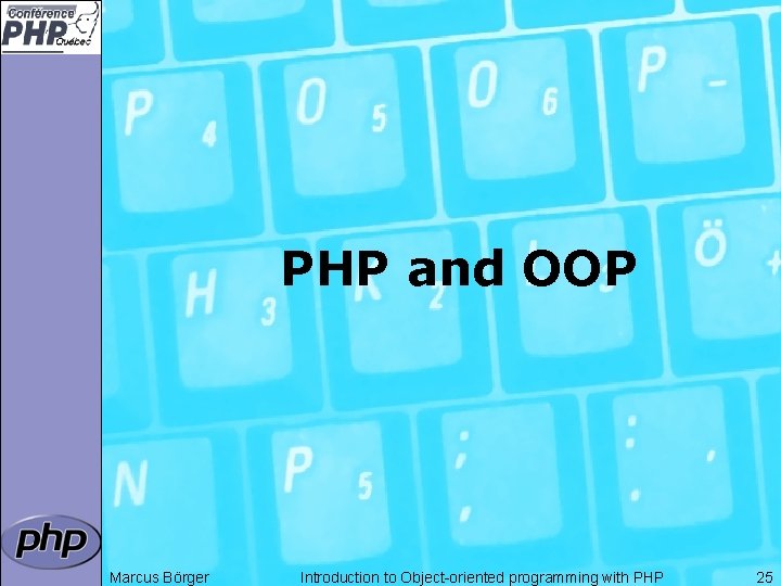 PHP and OOP Marcus Börger Introduction to Object-oriented programming with PHP 25 