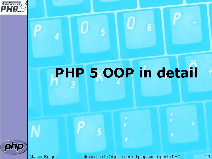 PHP 5 OOP in detail Marcus Börger Introduction to Object-oriented programming with PHP 29