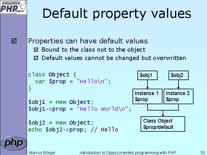 Default property values þ Properties can have default values þ Bound to the class