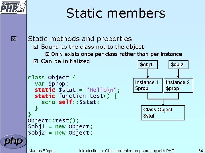 Static members þ Static methods and properties þ Bound to the class not to