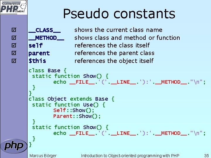 Pseudo constants þ þ þ __CLASS__ __METHOD__ self parent $this shows the current class