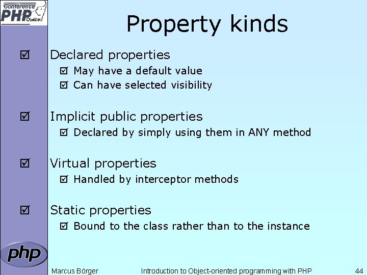 Property kinds þ Declared properties þ May have a default value þ Can have