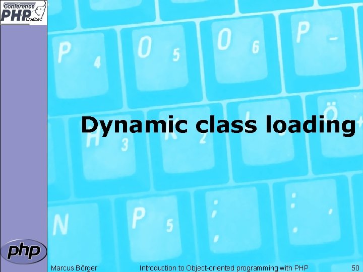 Dynamic class loading Marcus Börger Introduction to Object-oriented programming with PHP 50 