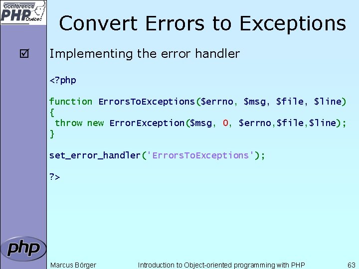 Convert Errors to Exceptions þ Implementing the error handler <? php function Errors. To.
