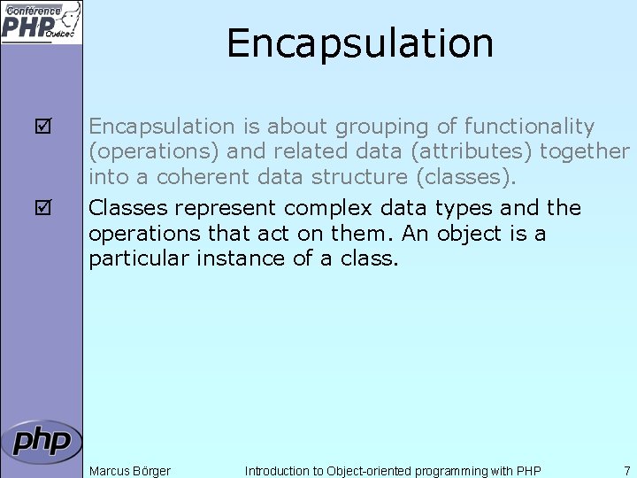 Encapsulation þ þ Encapsulation is about grouping of functionality (operations) and related data (attributes)