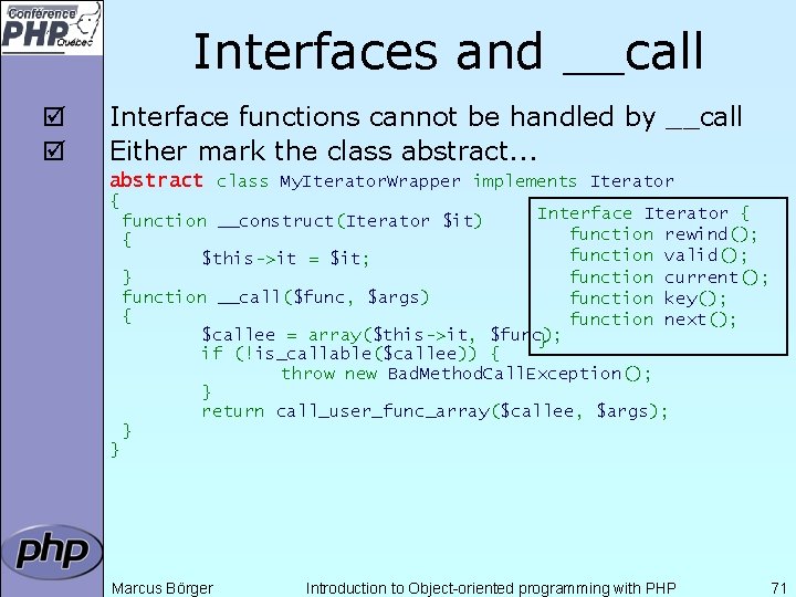 Interfaces and __call þ þ Interface functions cannot be handled by __call Either mark