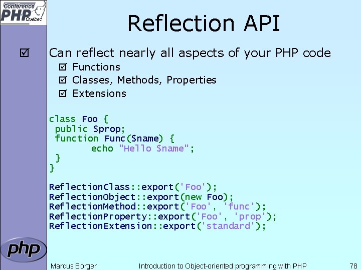 Reflection API þ Can reflect nearly all aspects of your PHP code þ Functions