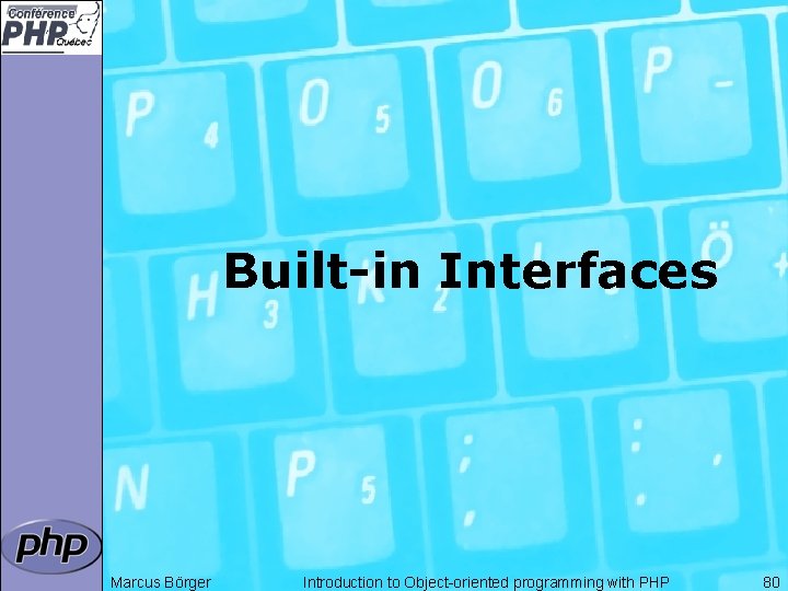 Built-in Interfaces Marcus Börger Introduction to Object-oriented programming with PHP 80 