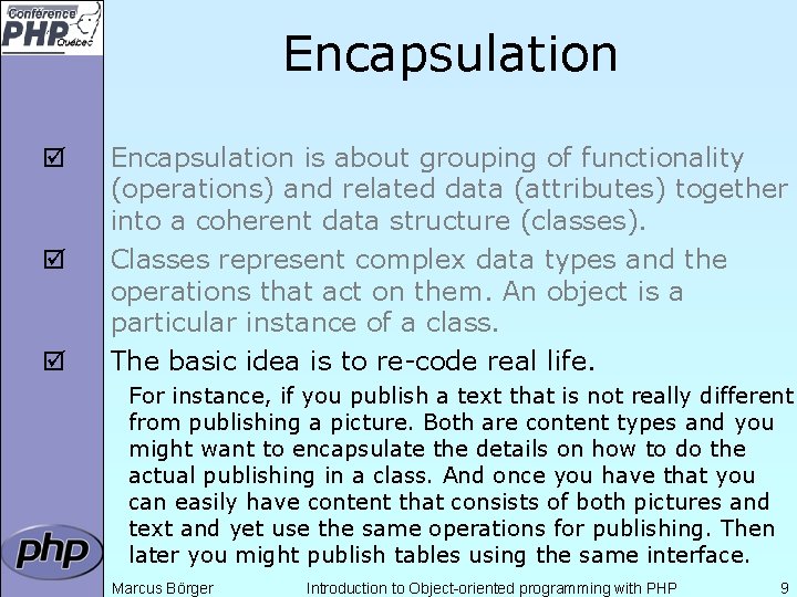Encapsulation þ þ þ Encapsulation is about grouping of functionality (operations) and related data