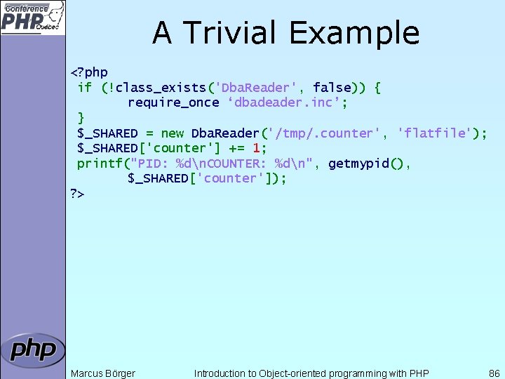 A Trivial Example <? php if (!class_exists('Dba. Reader', false)) { require_once ‘dbadeader. inc’; }