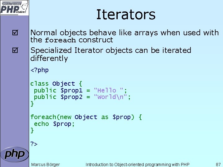 Iterators þ þ Normal objects behave like arrays when used with the foreach construct