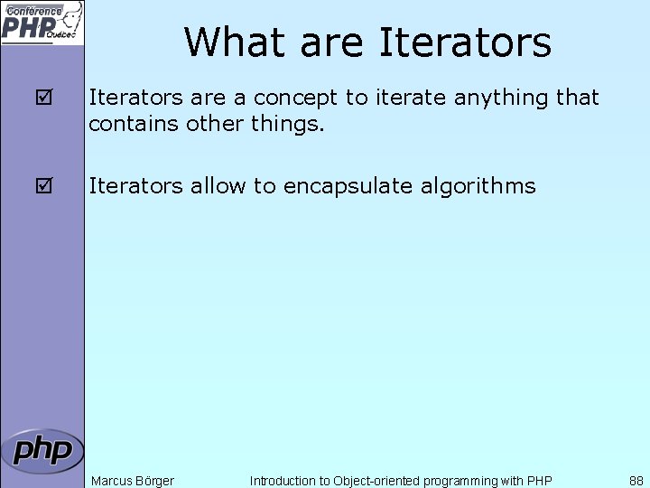 What are Iterators þ Iterators are a concept to iterate anything that contains other