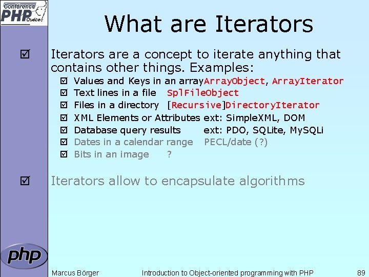 What are Iterators þ Iterators are a concept to iterate anything that contains other