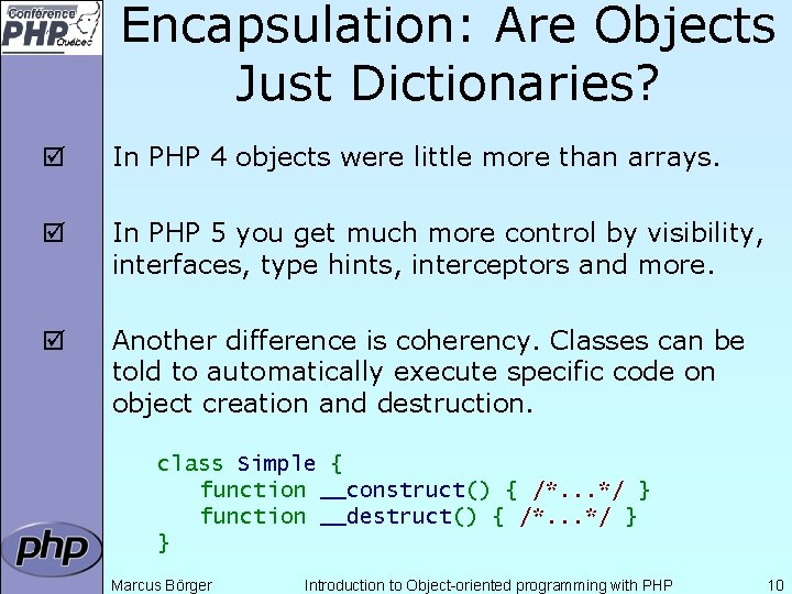 Encapsulation: Are Objects Just Dictionaries? þ In PHP 4 objects were little more than