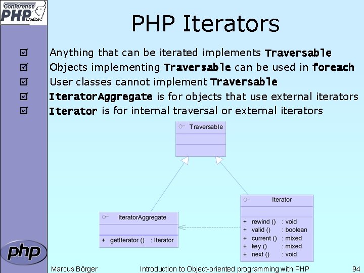 PHP Iterators þ þ þ Anything that can be iterated implements Traversable Objects implementing