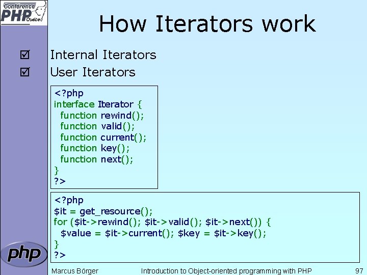 How Iterators work þ þ Internal Iterators User Iterators <? php interface Iterator {