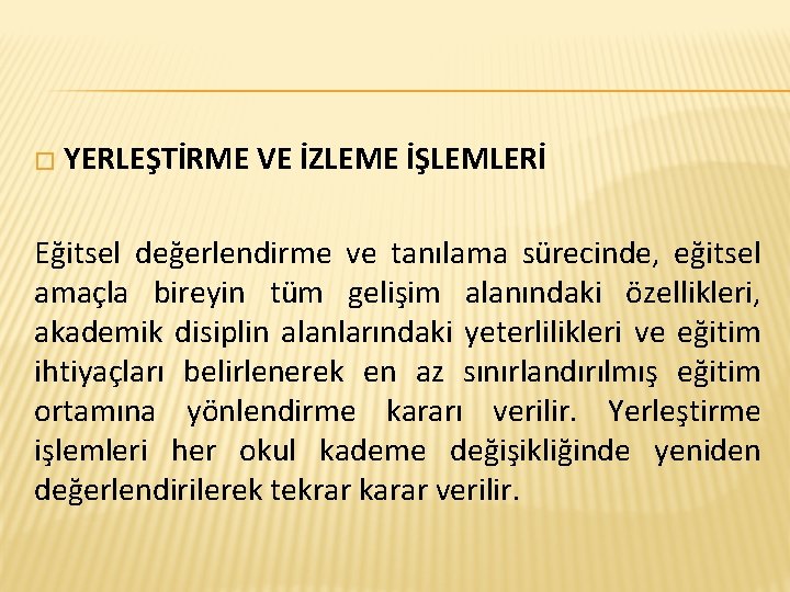 � YERLEŞTİRME VE İZLEME İŞLEMLERİ Eğitsel değerlendirme ve tanılama sürecinde, eğitsel amaçla bireyin tüm