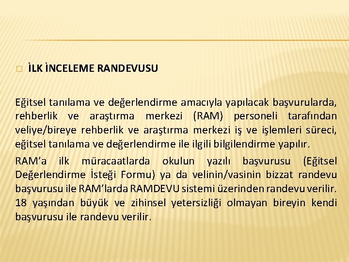 � İLK İNCELEME RANDEVUSU Eğitsel tanılama ve değerlendirme amacıyla yapılacak başvurularda, rehberlik ve araştırma