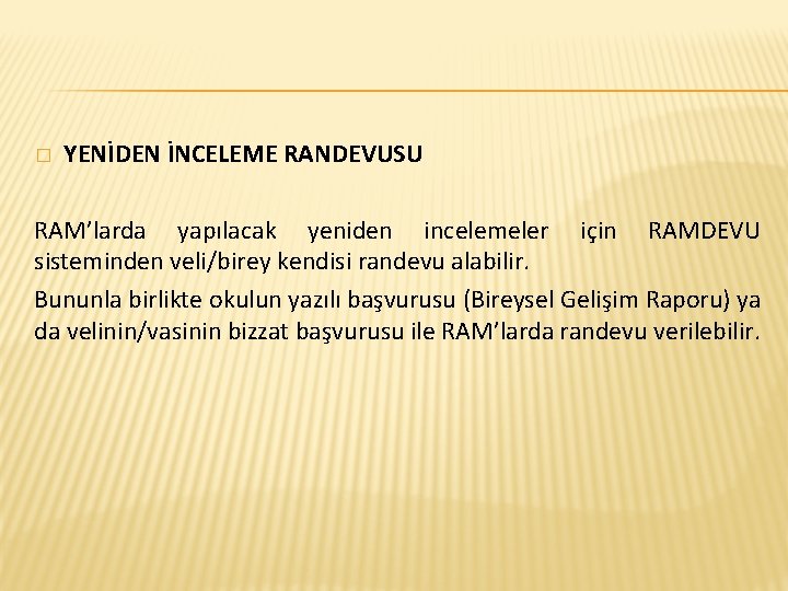 � YENİDEN İNCELEME RANDEVUSU RAM’larda yapılacak yeniden incelemeler için RAMDEVU sisteminden veli/birey kendisi randevu