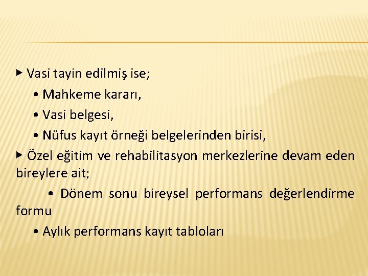 ▶ Vasi tayin edilmiş ise; • Mahkeme kararı, • Vasi belgesi, • Nüfus kayıt