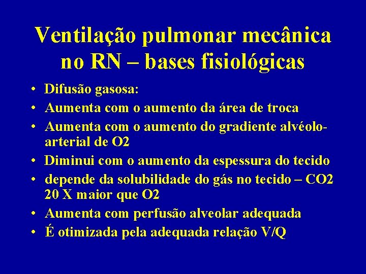 Ventilação pulmonar mecânica no RN – bases fisiológicas • Difusão gasosa: • Aumenta com