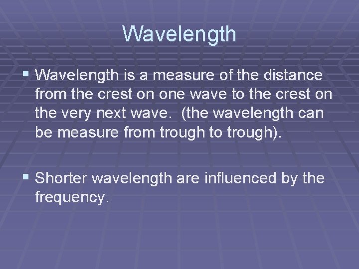 Wavelength § Wavelength is a measure of the distance from the crest on one