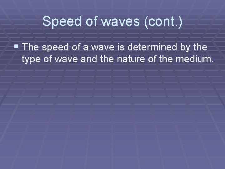 Speed of waves (cont. ) § The speed of a wave is determined by