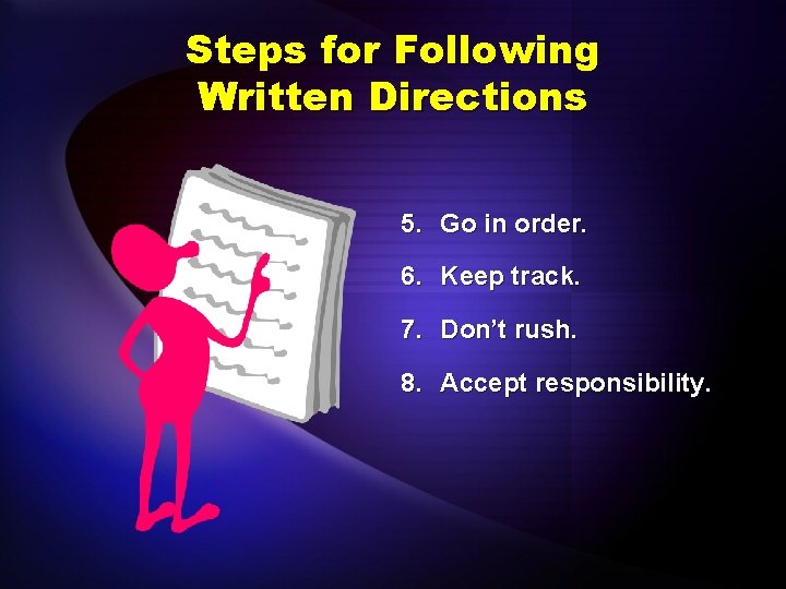 Steps for Following Written Directions 5. Go in order. 6. Keep track. 7. Don’t