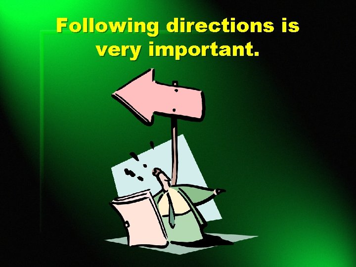 Following directions is very important. 
