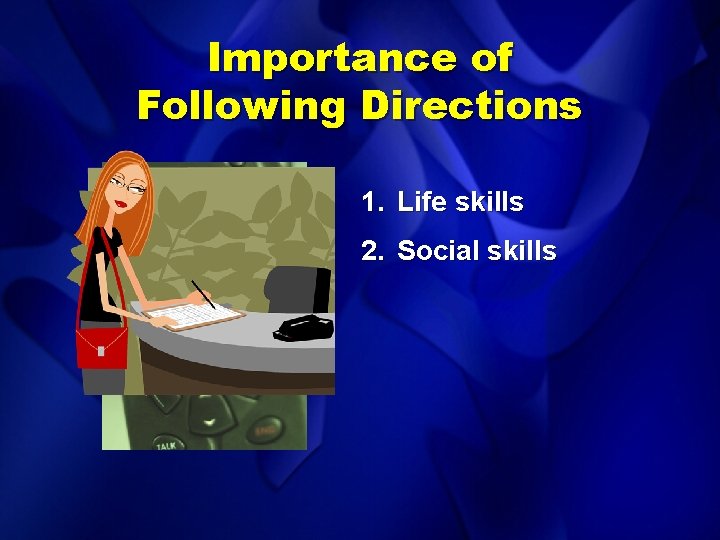 Importance of Following Directions 1. Life skills 2. Social skills 