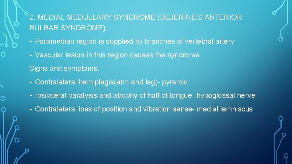 2. MEDIAL MEDULLARY SYNDROME (DEJERINE’S ANTERIOR BULBAR SYNDROME): - Paramedian region is supplied by