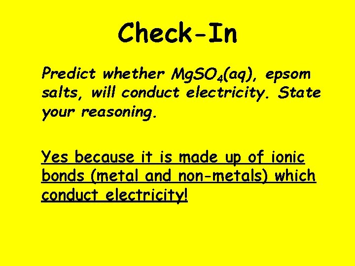 Check-In Predict whether Mg. SO 4(aq), epsom salts, will conduct electricity. State your reasoning.