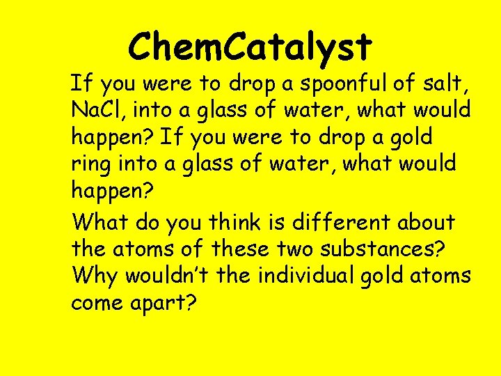 Chem. Catalyst If you were to drop a spoonful of salt, Na. Cl, into Chem. Catalyst If you were to drop a spoonful of salt, Na. Cl, into