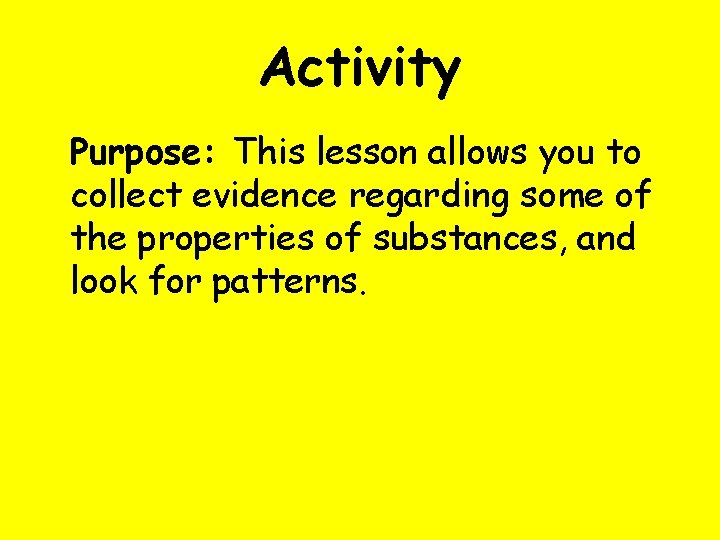 Activity Purpose: This lesson allows you to collect evidence regarding some of the properties