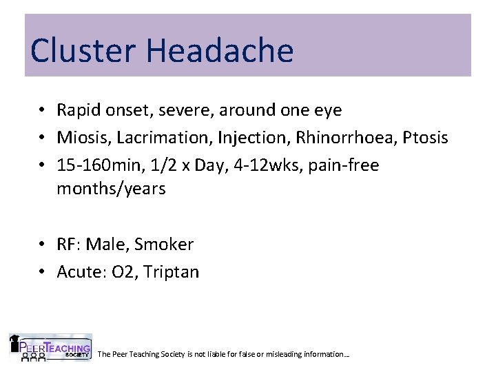 Cluster Headache • Rapid onset, severe, around one eye • Miosis, Lacrimation, Injection, Rhinorrhoea,