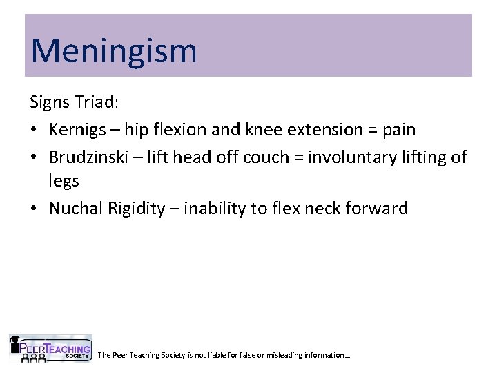 Meningism Signs Triad: • Kernigs – hip flexion and knee extension = pain •