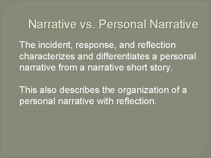 Narrative vs. Personal Narrative �The incident, response, and reflection characterizes and differentiates a personal