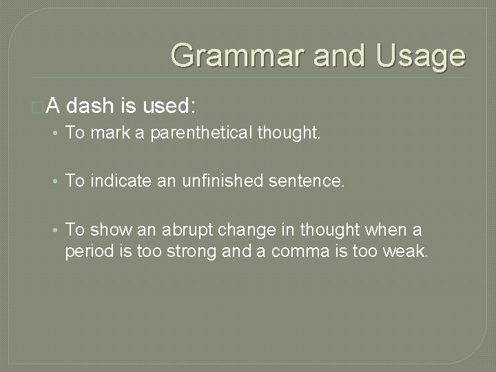 Grammar and Usage �A dash is used: • To mark a parenthetical thought. •