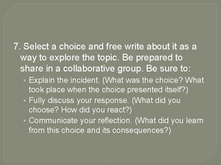 7. Select a choice and free write about it as a way to explore