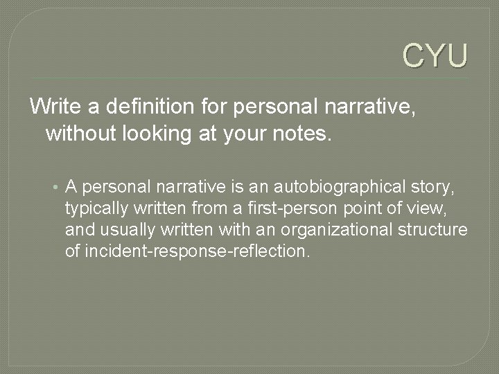 CYU Write a definition for personal narrative, without looking at your notes. • A